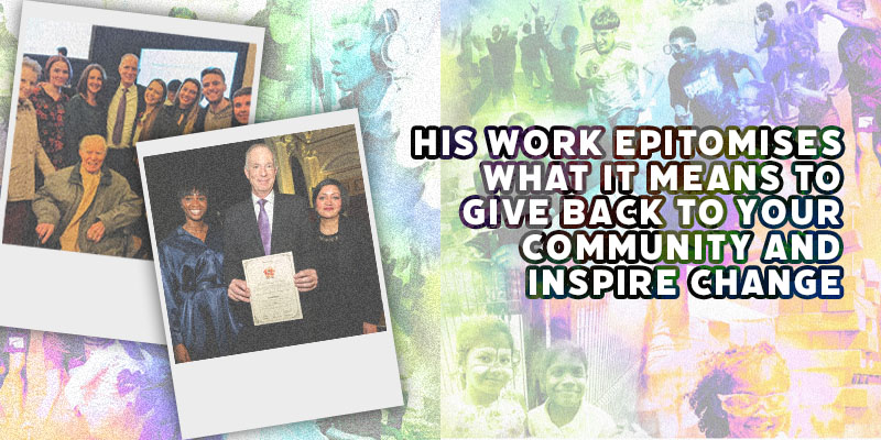 'His work epitomises what it means to give back to your community and inspire change'